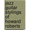 Jazz Guitar Stylings Of Howard Roberts door Patty Roberts