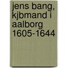 Jens Bang, Kjbmand I Aalborg 1605-1644 by Daniel Höffdin Wulff