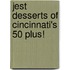 Jest Desserts of Cincinnati's 50 Plus!