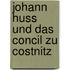 Johann Huss Und Das Concil Zu Costnitz