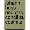 Johann Huss Und Das Concil Zu Costnitz by Ͽ