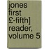 Jones First £-Fifth] Reader, Volume 5