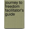 Journey to Freedom Facilitator's Guide door Scott Reall