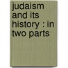 Judaism And Its History : In Two Parts by Abraham Geiger