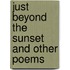 Just Beyond the Sunset and Other Poems