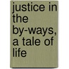 Justice In The By-Ways, A Tale Of Life by Francis Colburn Adams