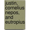 Justin, Cornelius Nepos, and Eutropius door Anonymous Anonymous