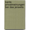 Kants Privatmeinungen Ber Das Jenseits door Ludwig Goldschmidt