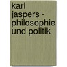 Karl Jaspers - Philosophie und Politik by Unknown