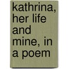 Kathrina, Her Life And Mine, In A Poem door Josiah Gilbert Holland