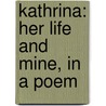 Kathrina: Her Life And Mine, In A Poem by Josiah Gilbert Holland