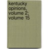 Kentucky Opinions, Volume 2; Volume 15 door Appeals Kentucky. Court