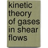 Kinetic Theory Of Gases In Shear Flows door Vincente Garzo