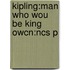 Kipling:man Who Wou Be King Owcn:ncs P