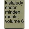 Kisfaludy Sndor Minden Munki, Volume 6 door S�Ndor Kisfaludy