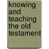 Knowing and Teaching the Old Testament