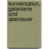 Konversation, Galanterie und Abenteuer door Florian Gelzer