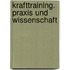 Krafttraining. Praxis und Wissenschaft