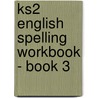 Ks2 English Spelling Workbook - Book 3 by Richards Parsons