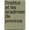 L'Institut Et Les Acadmies de Province door Francisque Bouillier