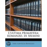 L'Ultima Primavera; Romanzo, Di Memini door Ines Contessa Benaglio