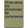L'£Me Dans Les Phnomnes de Conscience by Charles Dollfus