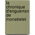 La Chronique D'Enguerran De Monstrelet