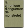 La Chronique D'Enguerran De Monstrelet by Enguerrand De Monstrelet