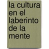 La Cultura En El Laberinto de La Mente door Joseph Maria Domingo Curto