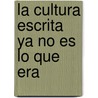 La Cultura Escrita Ya No Es Lo Que Era door Fernando Avendano