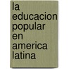 La Educacion Popular En America Latina by Adriana Puiggros