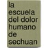 La Escuela del Dolor Humano de Sechuan