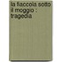 La Fiaccola Sotto Il Moggio : Tragedia