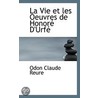 La Vie Et Les Oeuvres De Honore D'Urfe door Odon Claude Reure