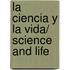 La ciencia y la vida/ Science And Life