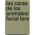Las Caras de Los Animales/ Facial Fare