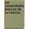 Las Necesidades Basicas de La Infancia by T. Berry Brazelton