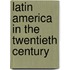 Latin America In The Twentieth Century