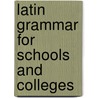 Latin Grammar for Schools and Colleges by Livy James Bradstreet Greenough