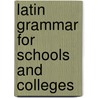 Latin Grammar for Schools and Colleges door Livy James Bradstreet Greenough