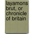 Layamons Brut, or Chronicle of Britain