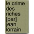Le Crime Des Riches [Par] Jean Lorrain