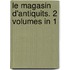Le Magasin D'Antiquits. 2 Volumes in 1