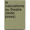 Le Naturalisme Au Theatre (Dodo Press) door Émile Zola