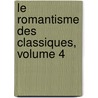 Le Romantisme Des Classiques, Volume 4 door Emile Deschanel
