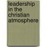 Leadership In The Christian Atmosphere door Dr. Teresia Felton Dennis