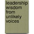 Leadership Wisdom From Unlikely Voices