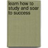 Learn How To Study And Soar To Success