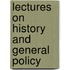 Lectures On History And General Policy