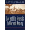Lee And His Generals In War And Memory door Gary W. Gallagher